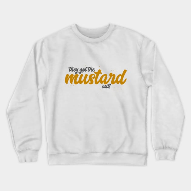 They Got The Mustard Out! Crewneck Sweatshirt by popcultureclub